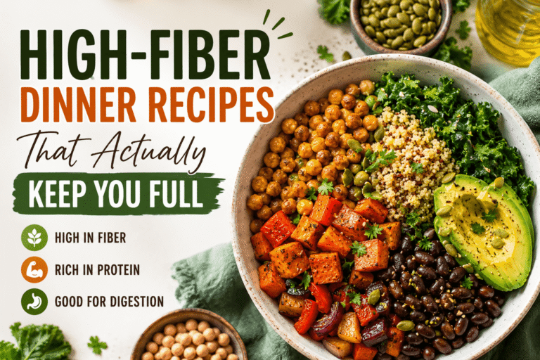 High-Fiber Dinner Recipes That Actually Keep You Full